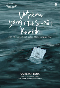 Image of Untukmu, yang (Tak Sempat) Kumiliki: Dari Aku yang Kalah dalam Memenangkan Kita